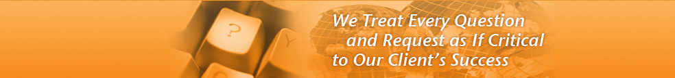 We Treat Every Question and Request as If Critical to Our Client's Success